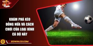 Khám Phá Kèo Đồng Nửa Và Cách Chơi Của Loại Hình Cá Độ Này