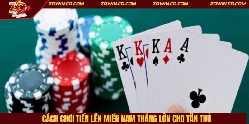 Cách chơi tiến lên miền Nam thắng lớn cho tân thủ