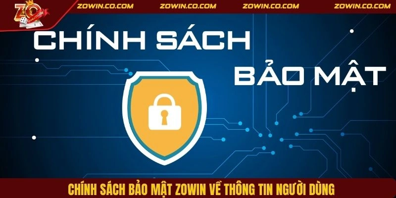 Chính sách bảo mật ZOWIN về thông tin người dùng