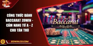 Công Thức Đánh Baccarat ZOWIN - Cẩm Nang Từ A - Z Cho Tân Thủ