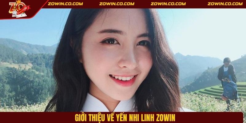 Giới thiệu về Yến Nhi Linh ZOWIN