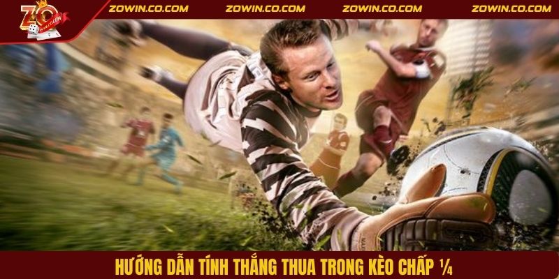 Hướng dẫn tính thắng thua trong kèo chấp ¼