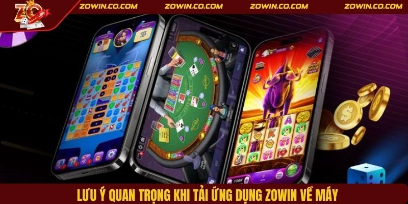 Lưu ý quan trọng khi tải ứng dụng ZOWIN về máy