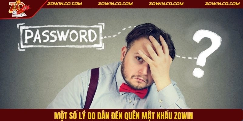 Một số lý do dẫn đến quên mật khẩu ZOWIN