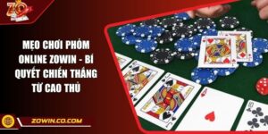 Mẹo Chơi Phỏm Online ZOWIN - Bí Quyết Chiến Thắng Từ Cao Thủ