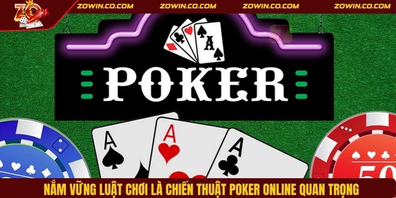 Nắm vững luật chơi là chiến thuật Poker Online quan trọng