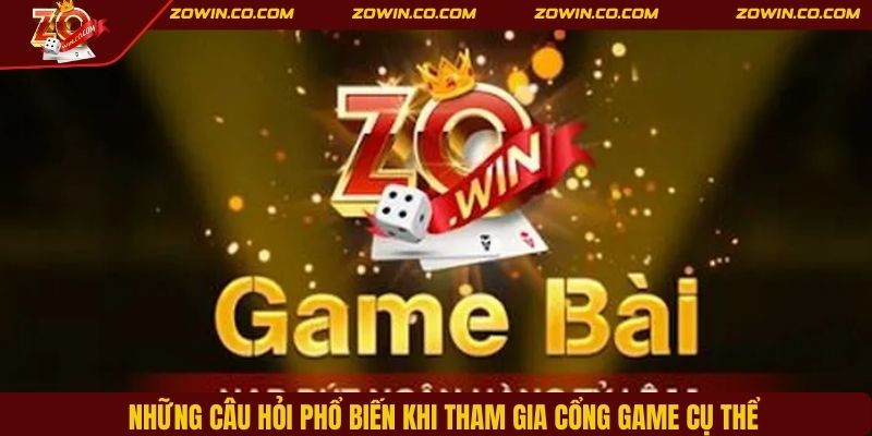 Những câu hỏi phổ biến khi tham gia cổng game cụ thể