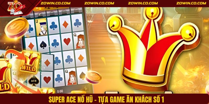 Super Ace nổ hũ - Tựa game ăn khách số 1