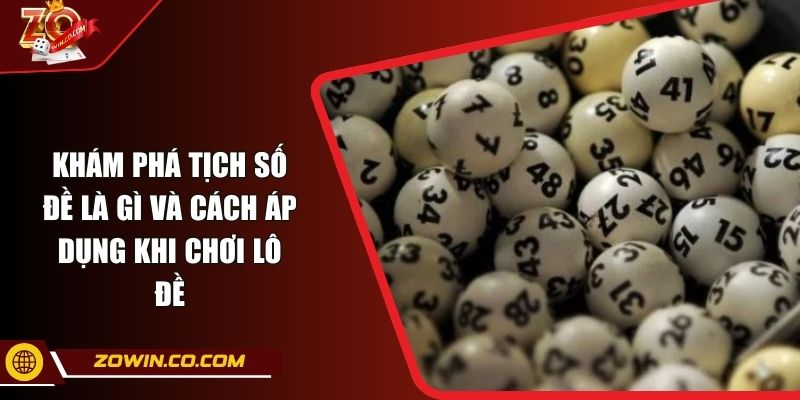 Khám Phá Tịch Số Đề Là Gì Và Cách Áp Dụng Khi Chơi Lô Đề