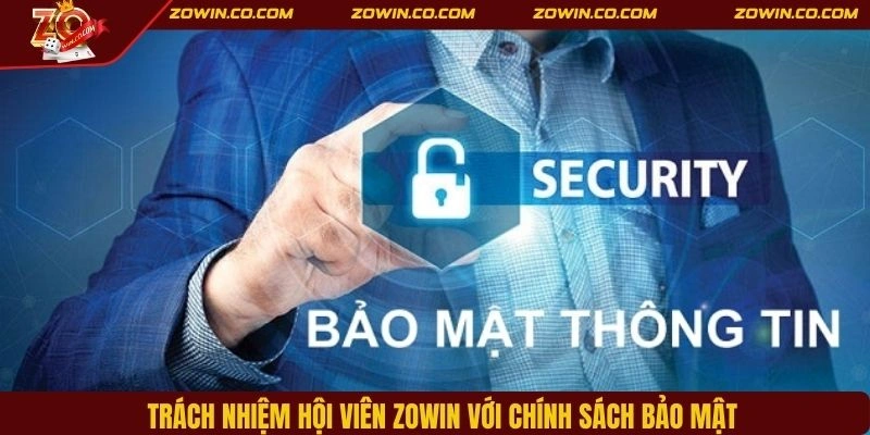 Trách nhiệm hội viên ZOWIN với chính sách bảo mật