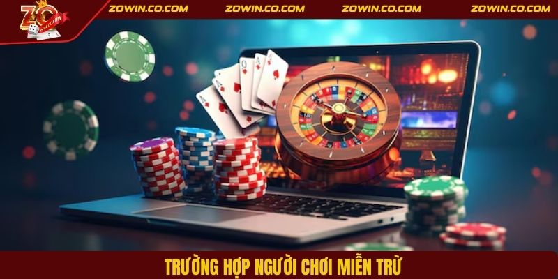 Trường hợp người chơi miễn trừ