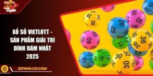 Xổ Số Vietlott - Sản Phẩm Giải Trí Đình Đám Nhất 2025